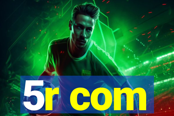 5r com